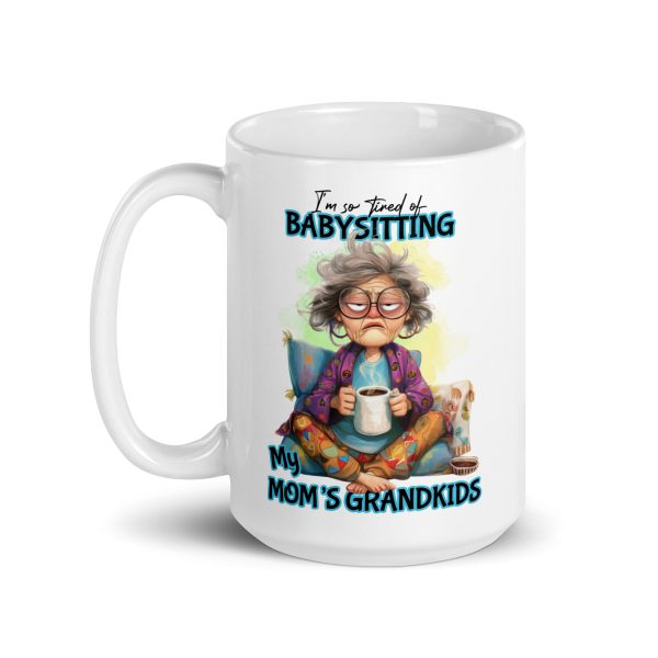 I'm so tired of babysitting my mom's grandkids funny coffee mug / cup - Image 5