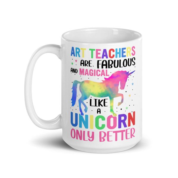 Art teachers are fabulous and magical like a unicorn only better funny coffee mug / cup - Image 5