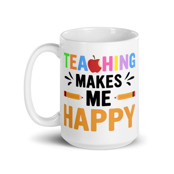 Teaching makes me happy funny coffee mug / cup - Image 5