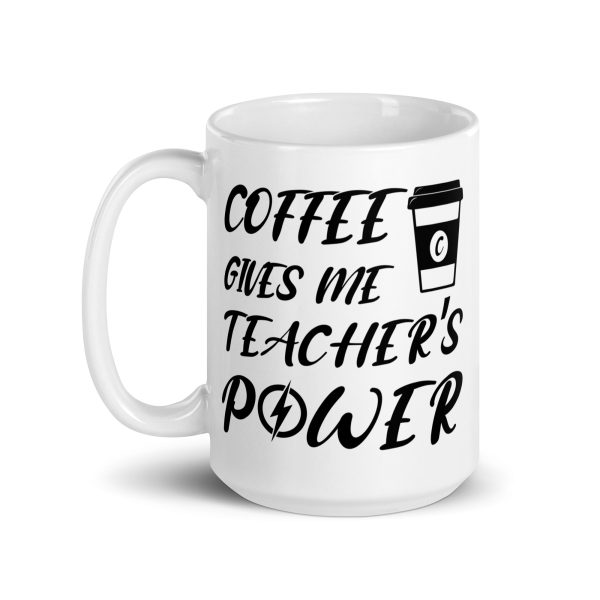 Coffee gives me teacher's power funny coffee mug / cup - Image 5