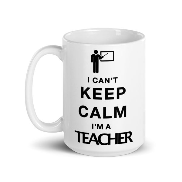 I can't keep calm I'm a teacher funny coffee mug / cup - Image 5