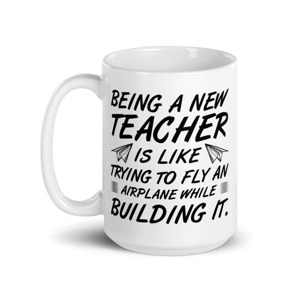 Being a new teacher is like trying to fly an airplane while building it funny coffee mug / cup - Image 5