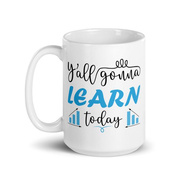 Y'all gonna learn today funny coffee mug / cup - Image 5