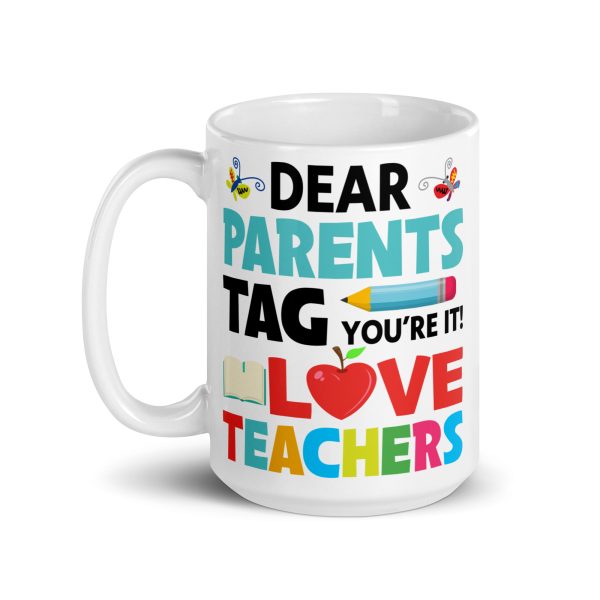 Dear parents tag you're it love teachers funny coffee mug / cup - Image 5