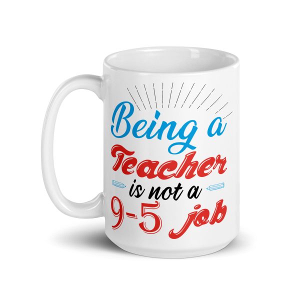 Being a teacher is not a 9-5 job funny coffee mug / cup - Image 5