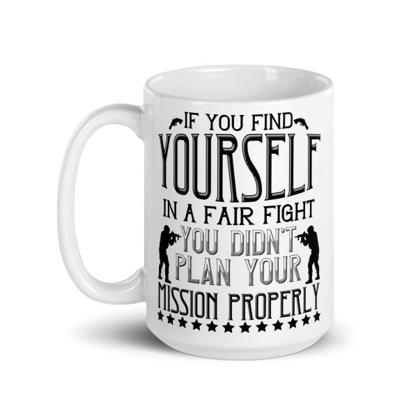 If you find yourself in a fair fight you didn't plan your mission properly funny coffee mug / cup - Image 5