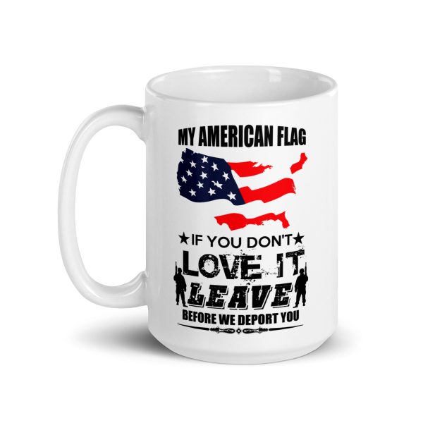 My American flag if you don't love it leave before we deport you funny coffee mug / cup - Image 5