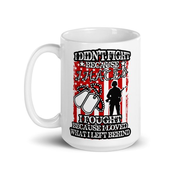 I didn't fight because I hated I fought because I loved what I left behind funny coffee mug / cup - Image 5