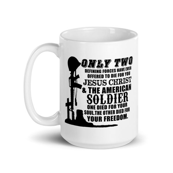 Only two defining forces have ever offered to die for you Jesus Christ & the American soldier funny coffee mug / cup - Image 5