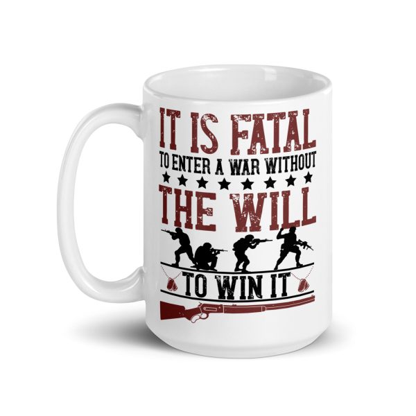 It is fatal to enter a war without the will to win it funny coffee mug / cup - Image 5