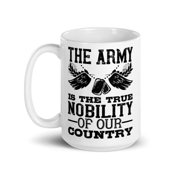 The army is the true nobility of our country funny coffee mug / cup - Image 5