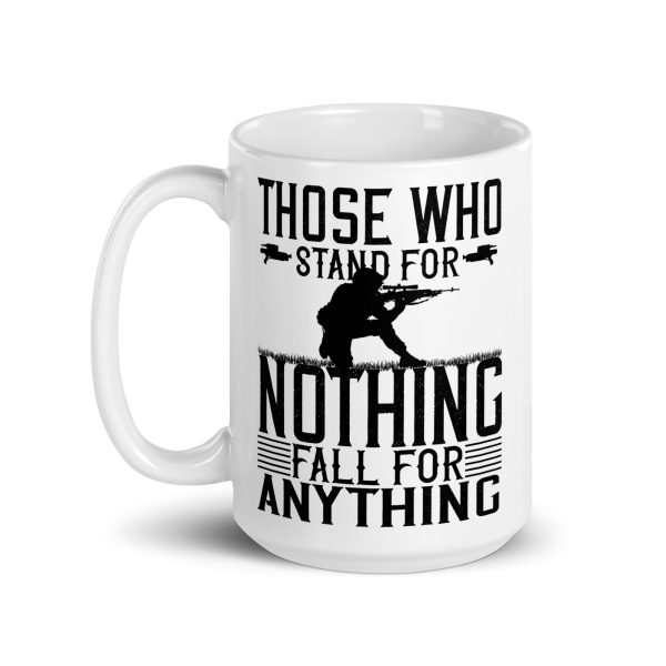 Those who stand for nothing fall for anything funny coffee mug / cup - Image 5