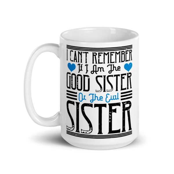 I can't remember if I am the good sister or the evil sister funny coffee mug / cup - Image 5