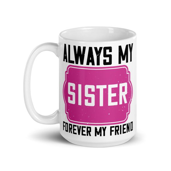 Always my sister forever my friend funny coffee mug / cup - Image 5