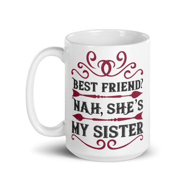 Best friend? Nah, she's my sister funny coffee mug / cup - Image 5