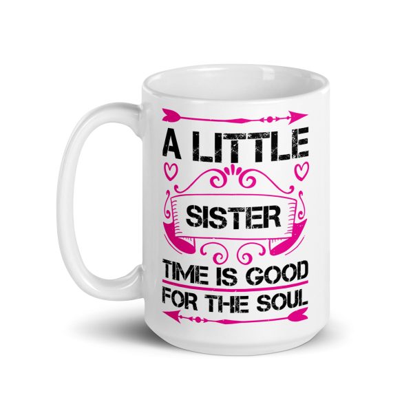 I little sister time is good for the soul funny coffee mug / cup - Image 5