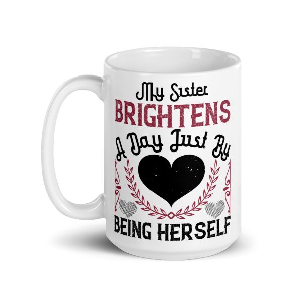 My sister brightens a day just by being herself funny coffee mug / cup - Image 5