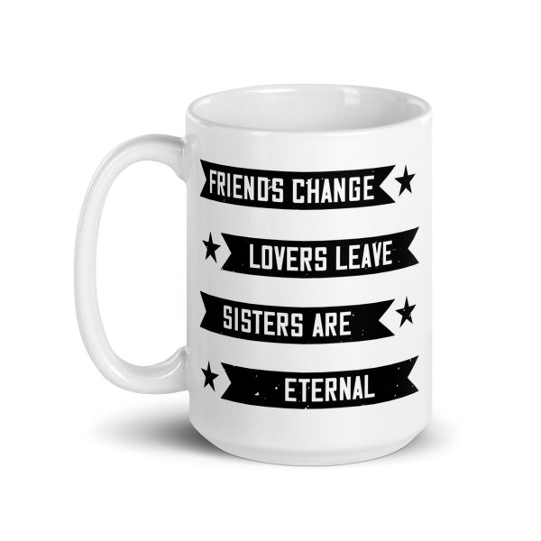 Friends change lovers leave sisters are eternal funny coffee mug / cup - Image 5