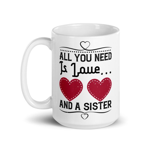 All you need is love and a sister funny coffee mug / cup - Image 5