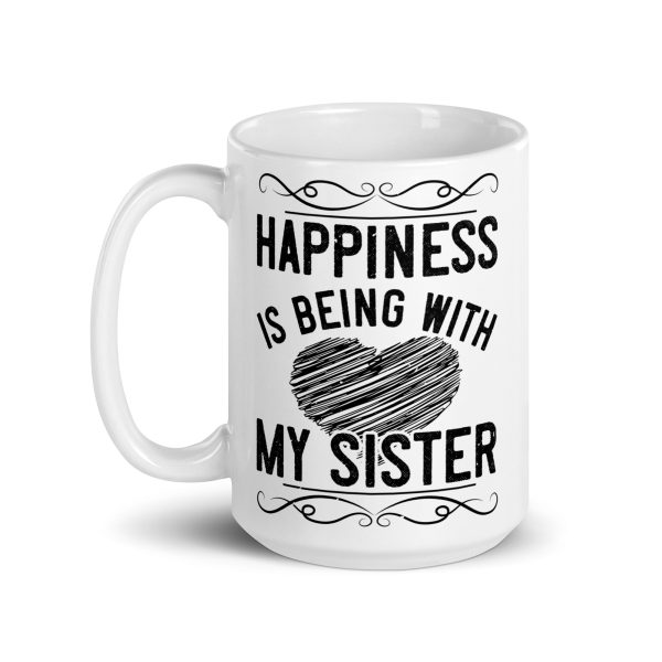 Happiness is being with my sister funny coffee mug / cup - Image 5