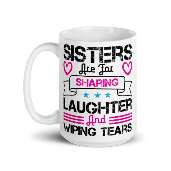 Sisters are for sharing laughter and wiping tears funny coffee mug / cup - Image 5