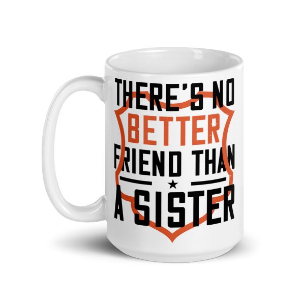 There's no better friend than a sister funny coffee mug / cup - Image 5