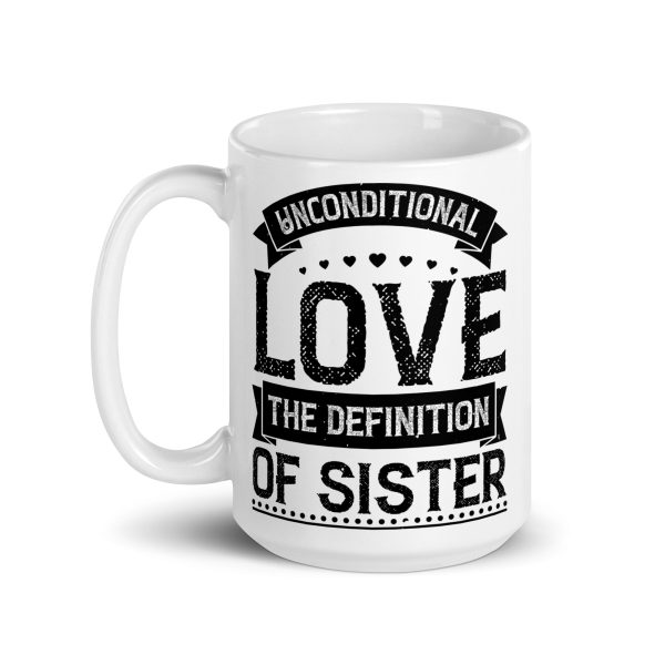 Unconditional love the definition of sister funny coffee mug / cup - Image 5