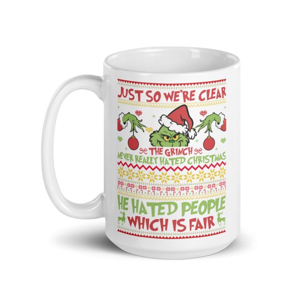 Just so we're clear the Grinch never really hated Christmas he hated people which is fair funny coffee mug / cup - Image 5