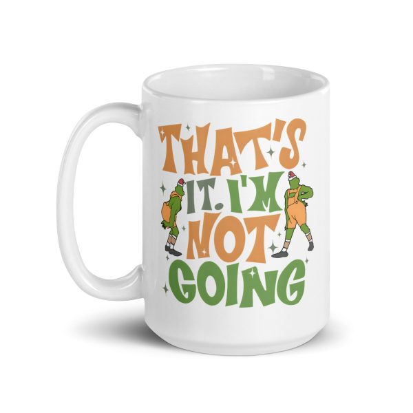 That's it I'm not going funny grinch coffee mug / cup - Image 5