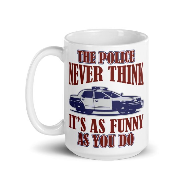 The police never think it's as funny as you do funny coffee mug / cup - Image 5