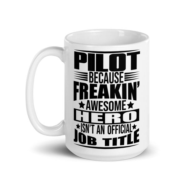 Pilot because freakin awesome hero isn't an official job title funny coffee mug / cup - Image 5