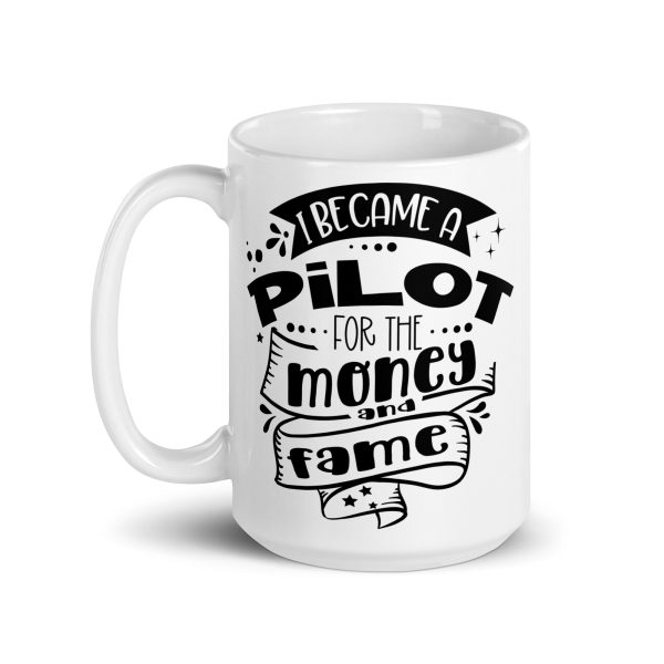 I became a pilot for the money and fame funny coffee mug / cup - Image 5