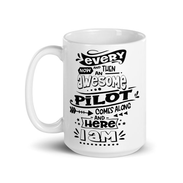 Every now and then an awesome pilot comes along and here I am funny coffee mug / cup - Image 5