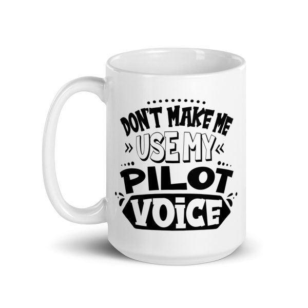 Don't make me use my pilot voice funny coffee mug / cup - Image 5