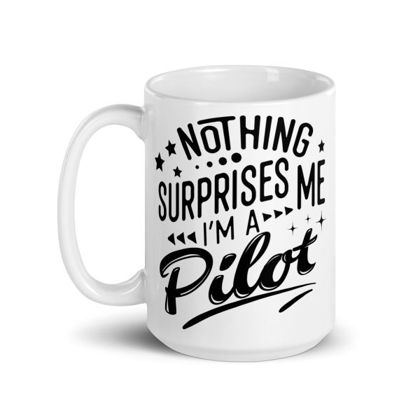 Nothing surprises me I'm a pilot funny coffee mug / cup - Image 5