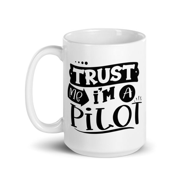 Trust me I'm a pilot funny coffee mug / cup - Image 5