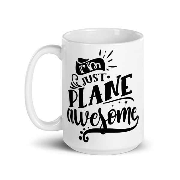 I'm just plane awesome funny coffee mug / cup - Image 5