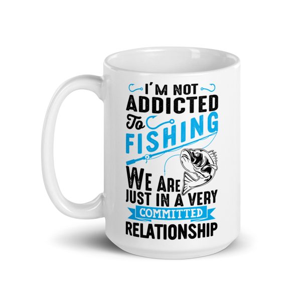 I'm not addicted to fishing we are just in a very committed relationship funny coffee mug / cup - Image 5