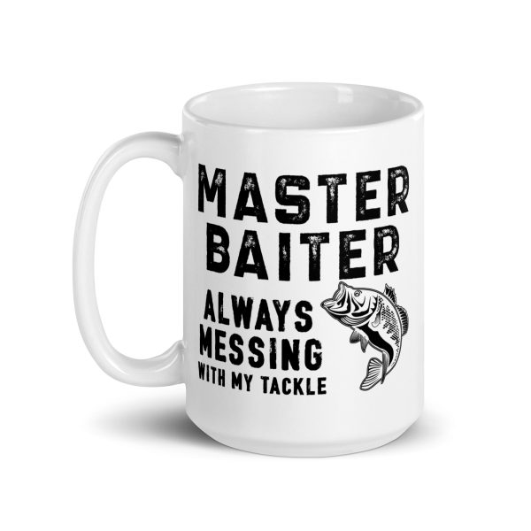 Master baiter always messing with my tackle funny coffee mug / cup - Image 5