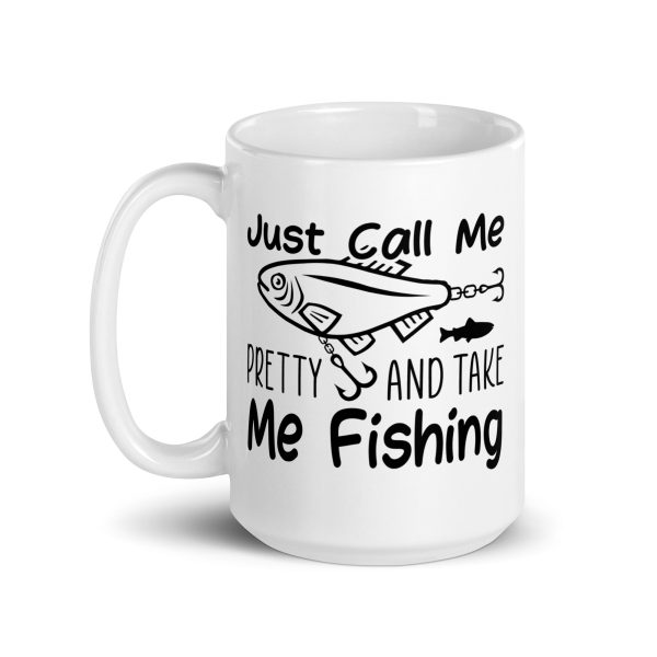 Just call me pretty and take me fishing funny coffee mug / cup - Image 5