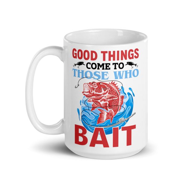 Good things come to those who bait funny coffee mug / cup - Image 5