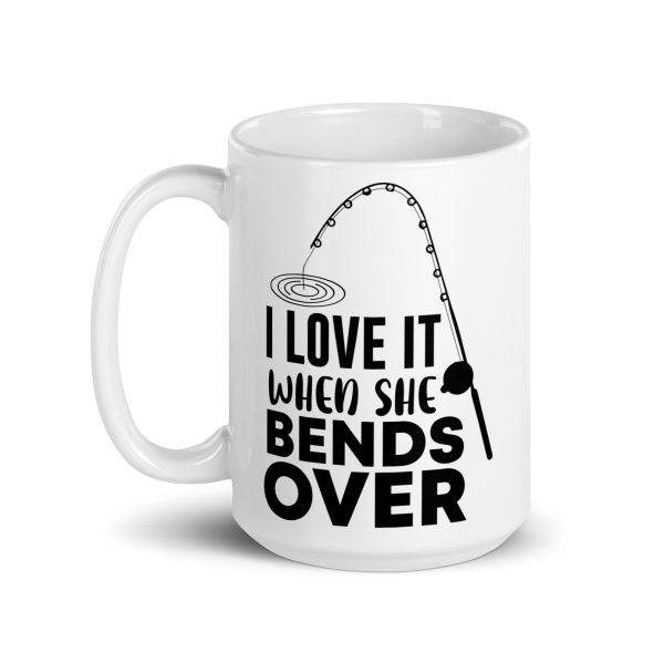 I love it when she bends over funny coffee mug / cup - Image 5