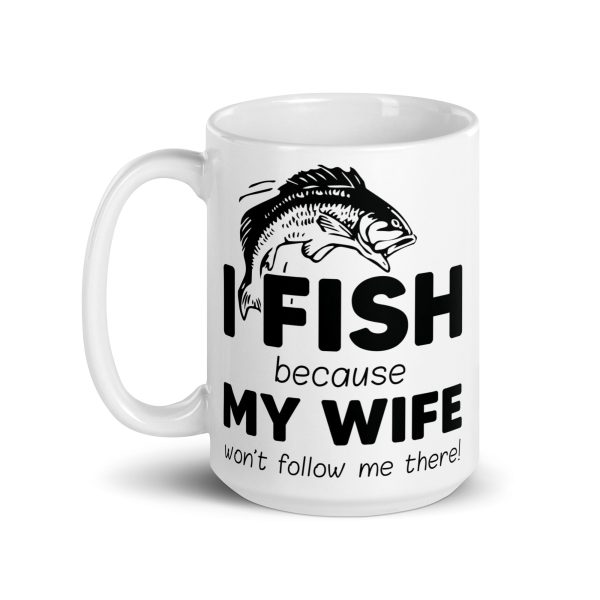 I fish because my wife won't follow me there funny coffee mug / cup - Image 5