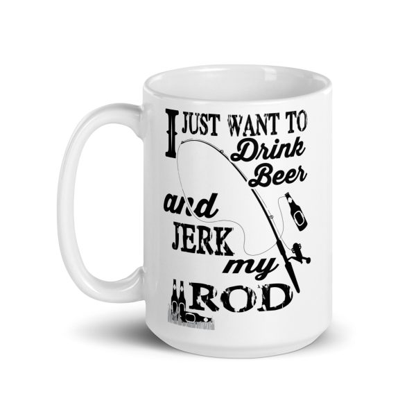 I just want to drink beer and jerk my rod funny coffee mug / cup - Image 5