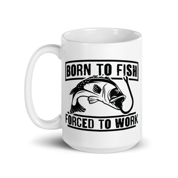 Born to fish forced to work funny coffee mug / cup - Image 5