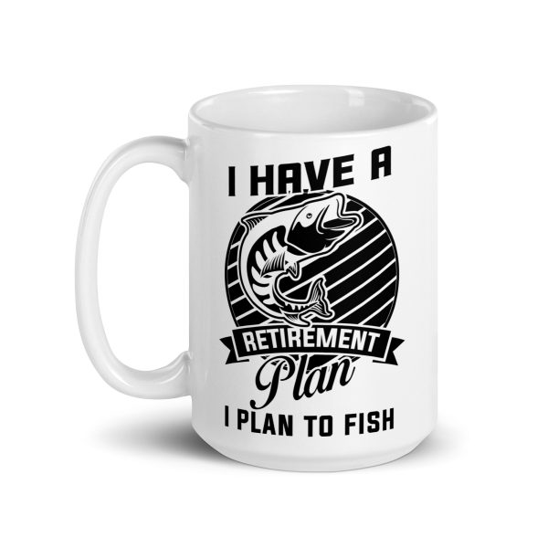 I have a retirement plan I plan to fish funny coffee mug / cup - Image 5