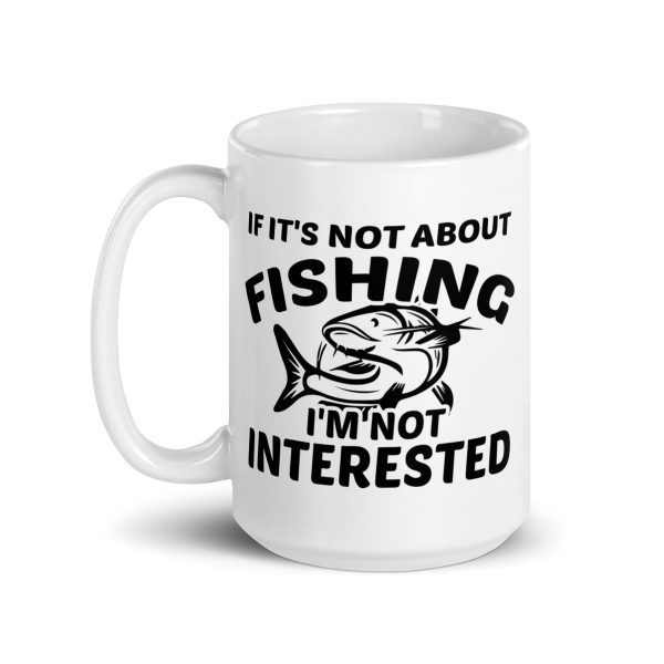 If it's not about fishing I'm not interested funny coffee mug / cup - Image 5