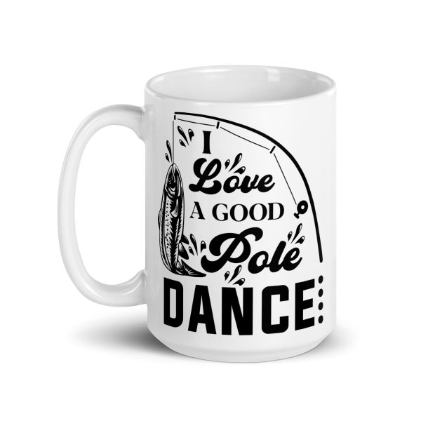 I love a good pole dance funny coffee mug / cup - Image 5