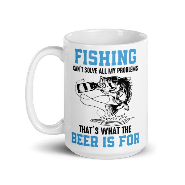 Fishing can't solve all my problems that's what the beer is for funny coffee mug / cup - Image 5