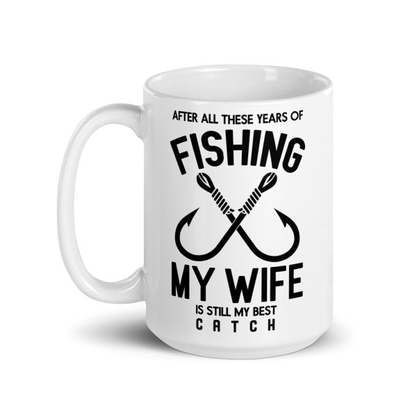 After all these years of fishing my wife is still my best catch funny coffee mug / cup - Image 5